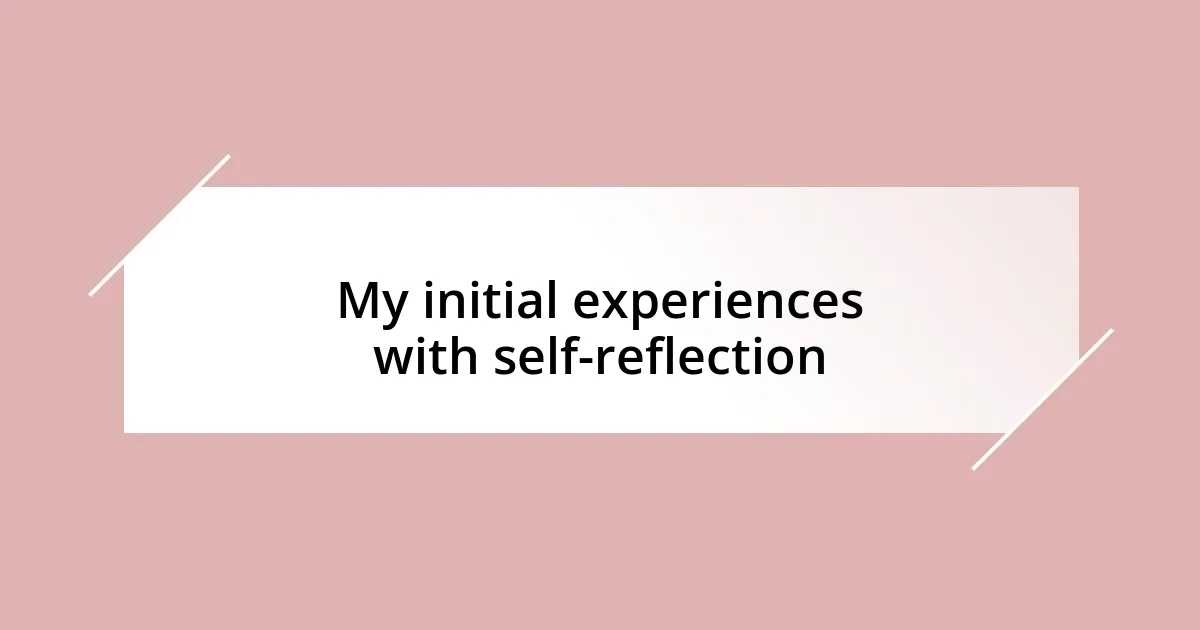 My initial experiences with self-reflection