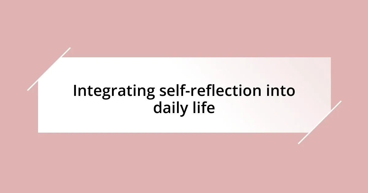 Integrating self-reflection into daily life