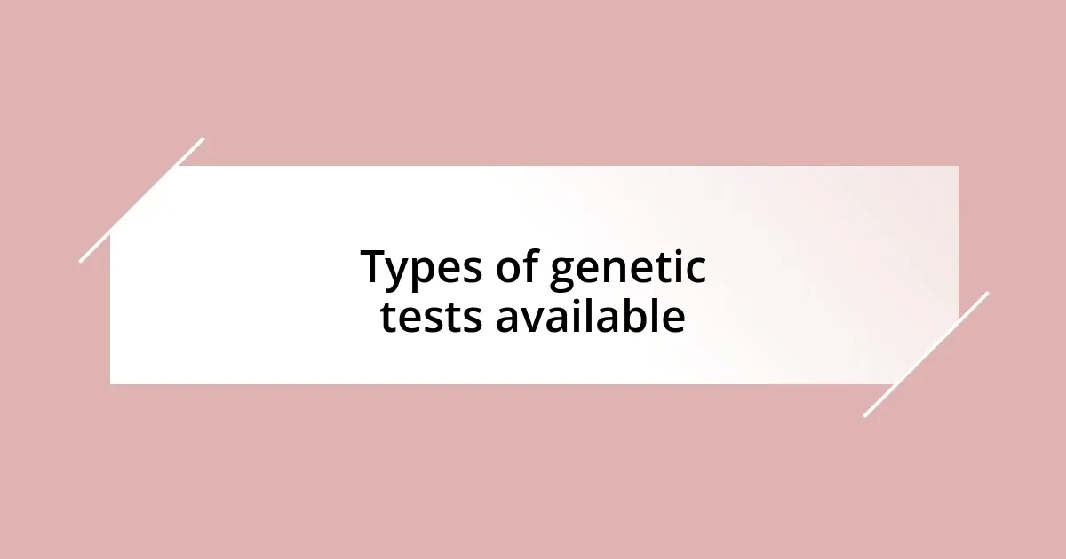 Types of genetic tests available