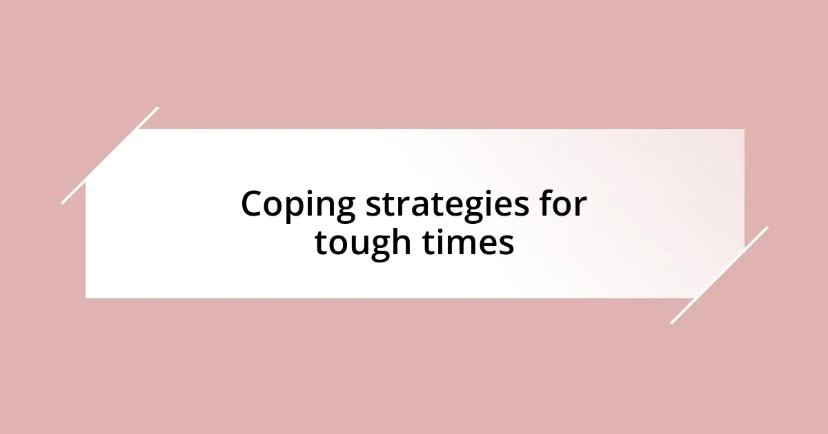 Coping strategies for tough times