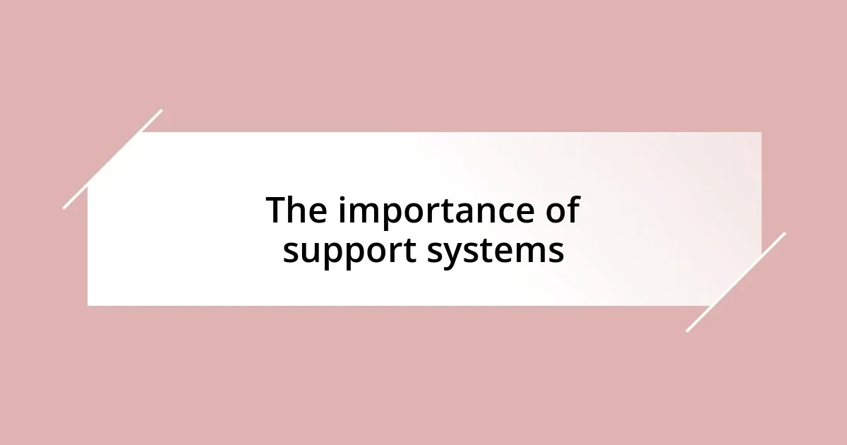 The importance of support systems