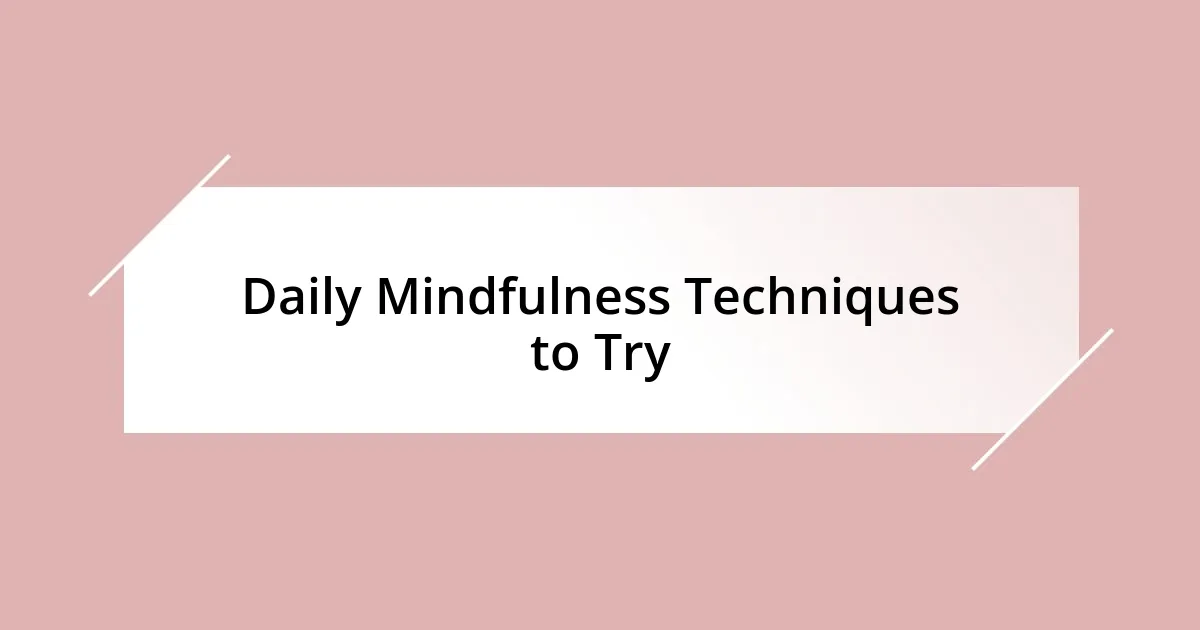 Daily Mindfulness Techniques to Try