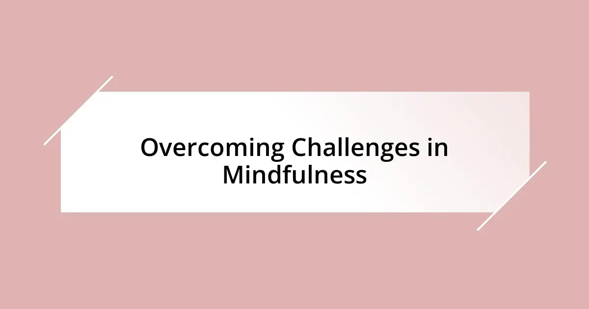 Overcoming Challenges in Mindfulness