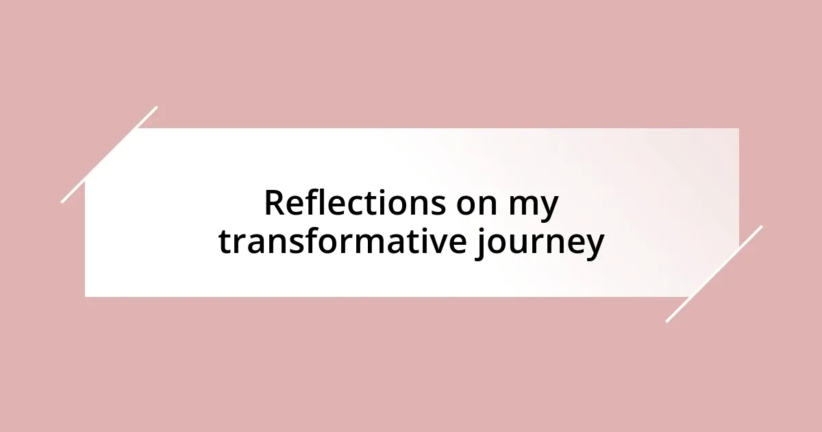 Reflections on my transformative journey