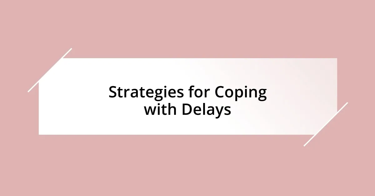 Strategies for Coping with Delays