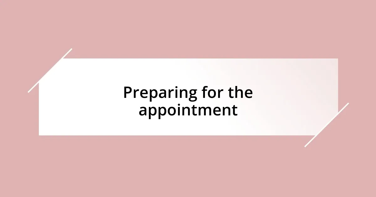 Preparing for the appointment