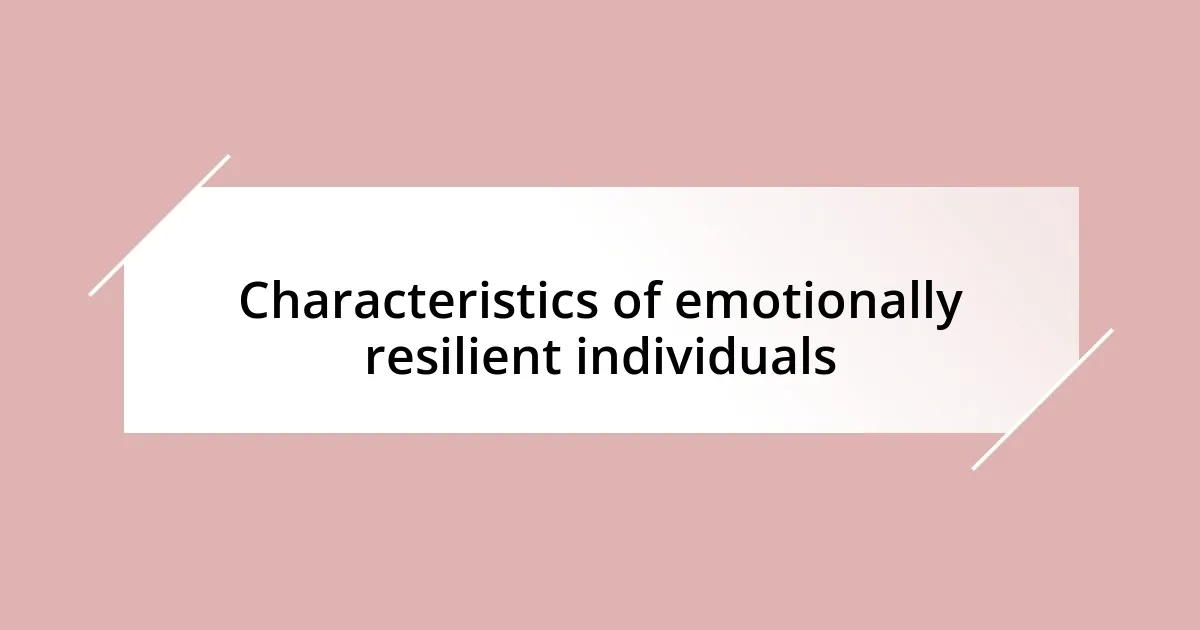 Characteristics of emotionally resilient individuals