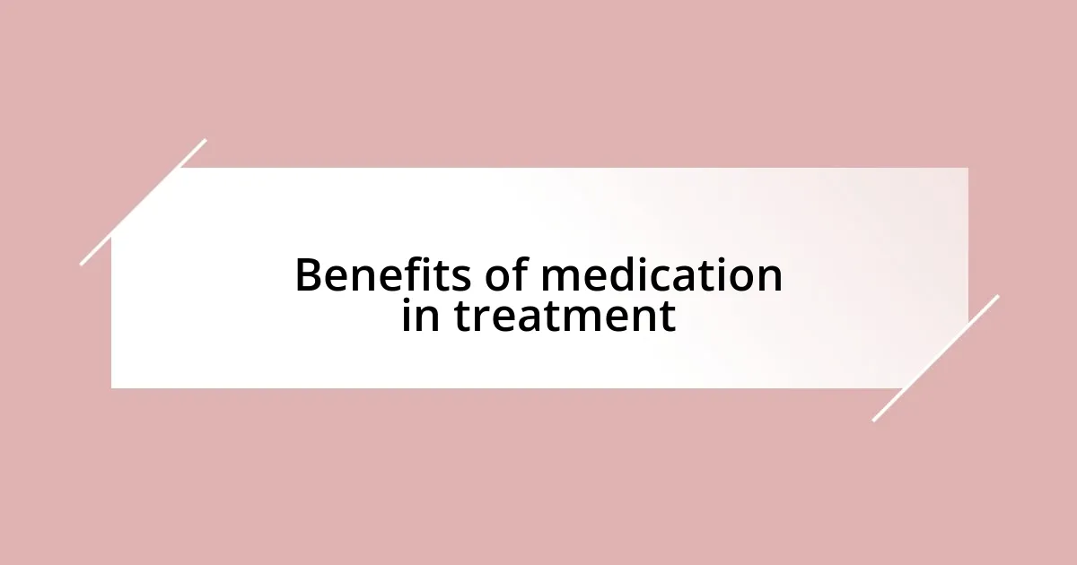 Benefits of medication in treatment