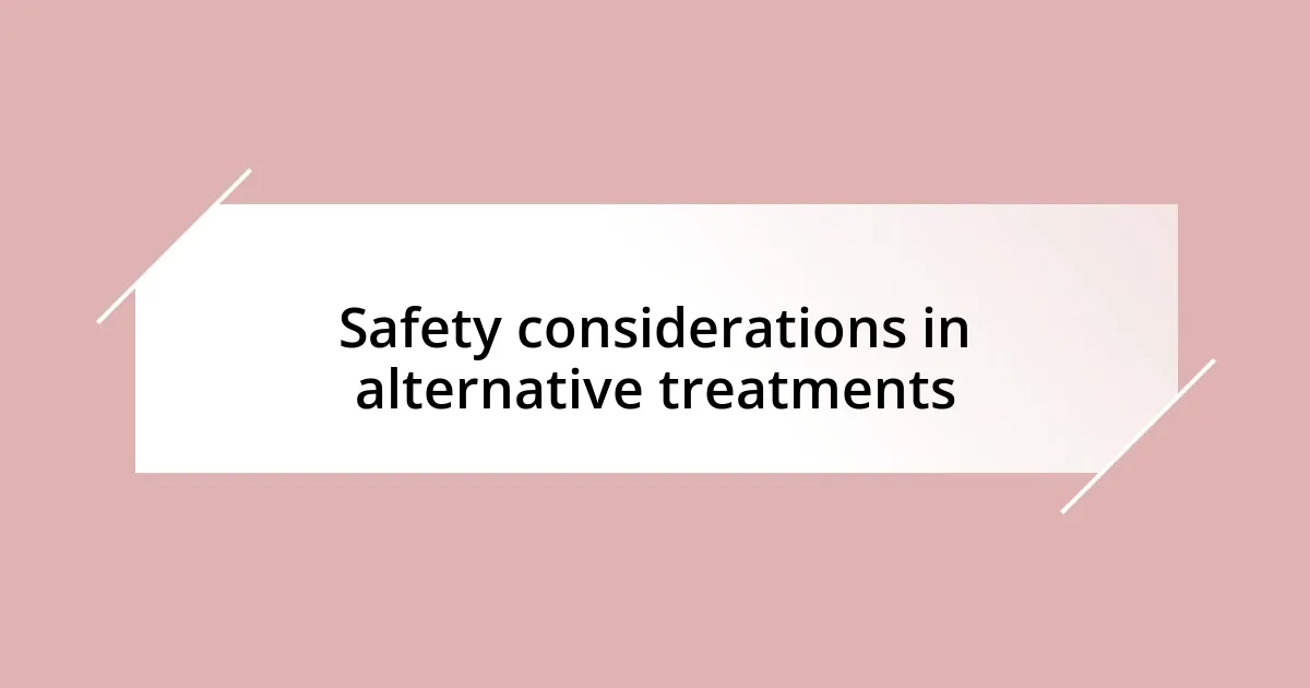 Safety considerations in alternative treatments