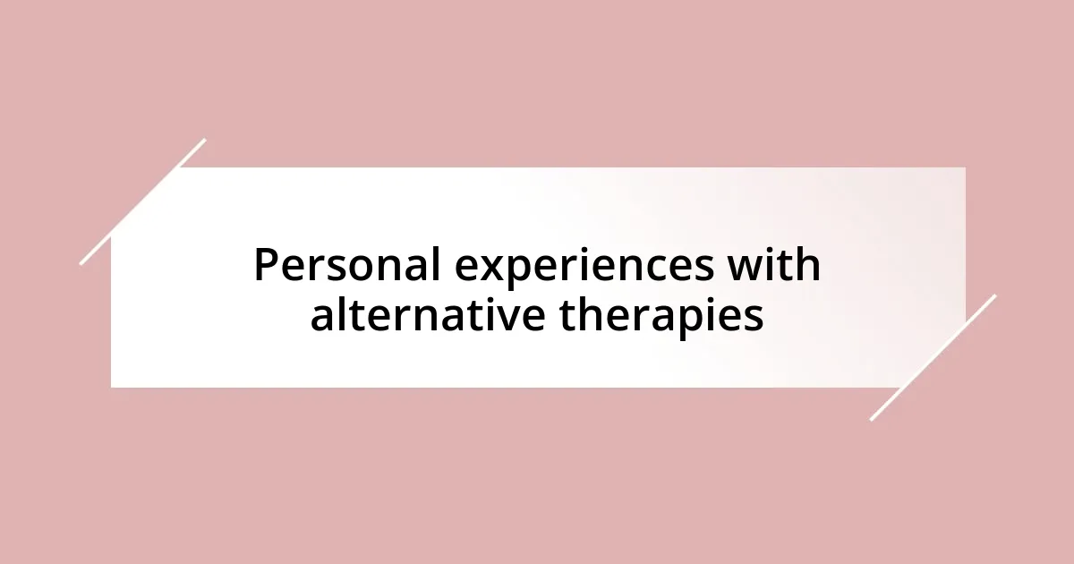 Personal experiences with alternative therapies