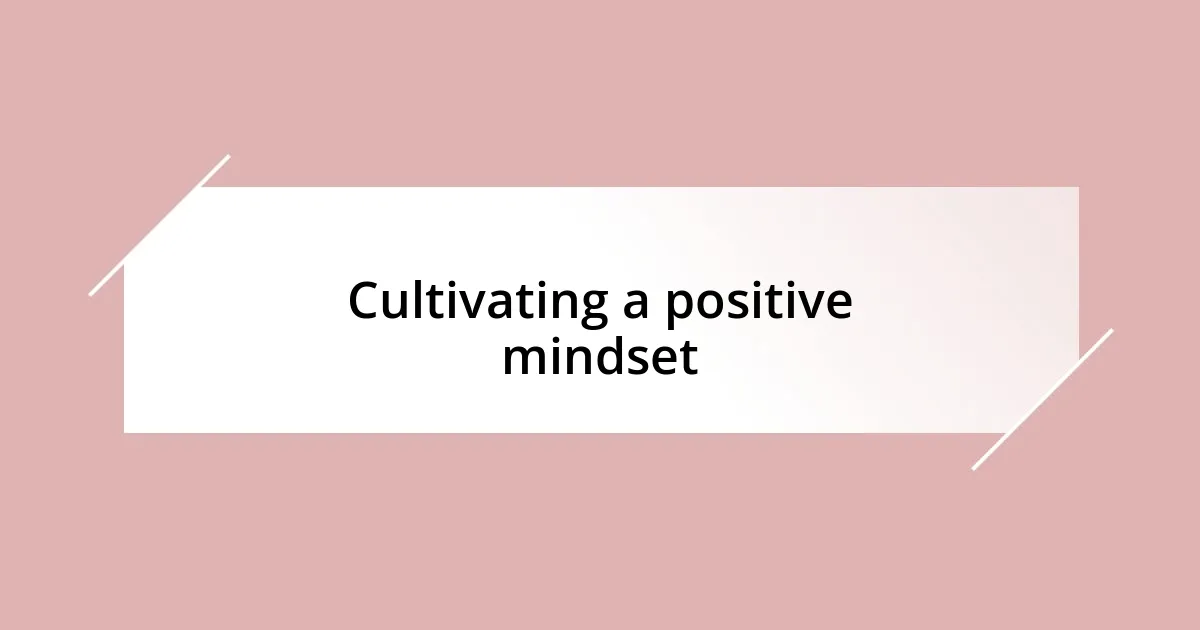 Cultivating a positive mindset