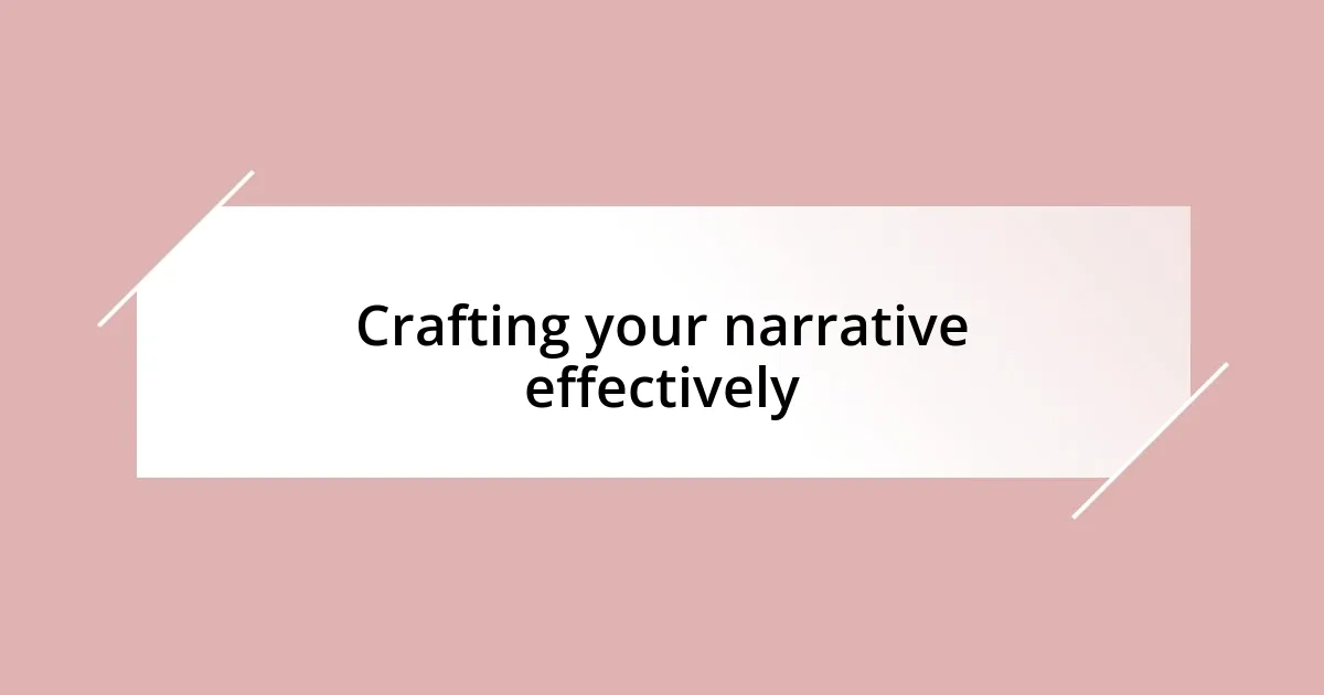 Crafting your narrative effectively