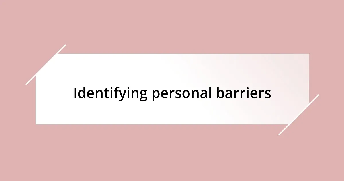 Identifying personal barriers