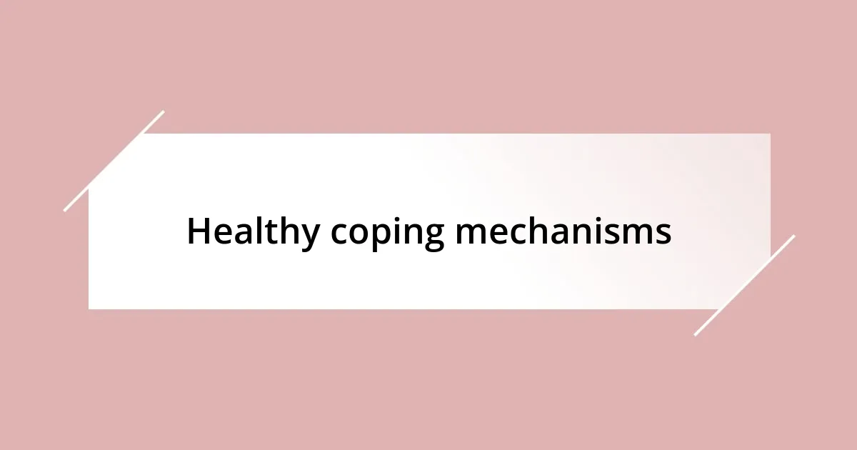 Healthy coping mechanisms