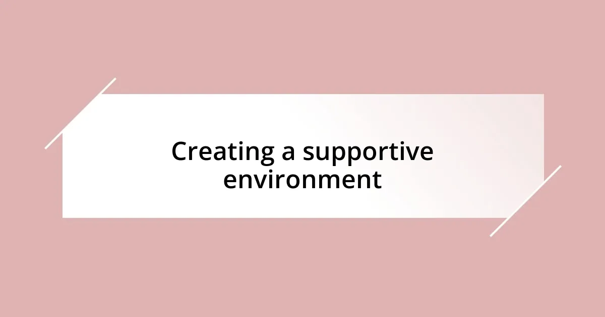 Creating a supportive environment