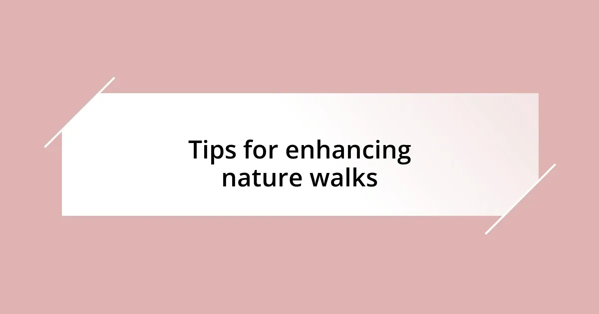 Tips for enhancing nature walks