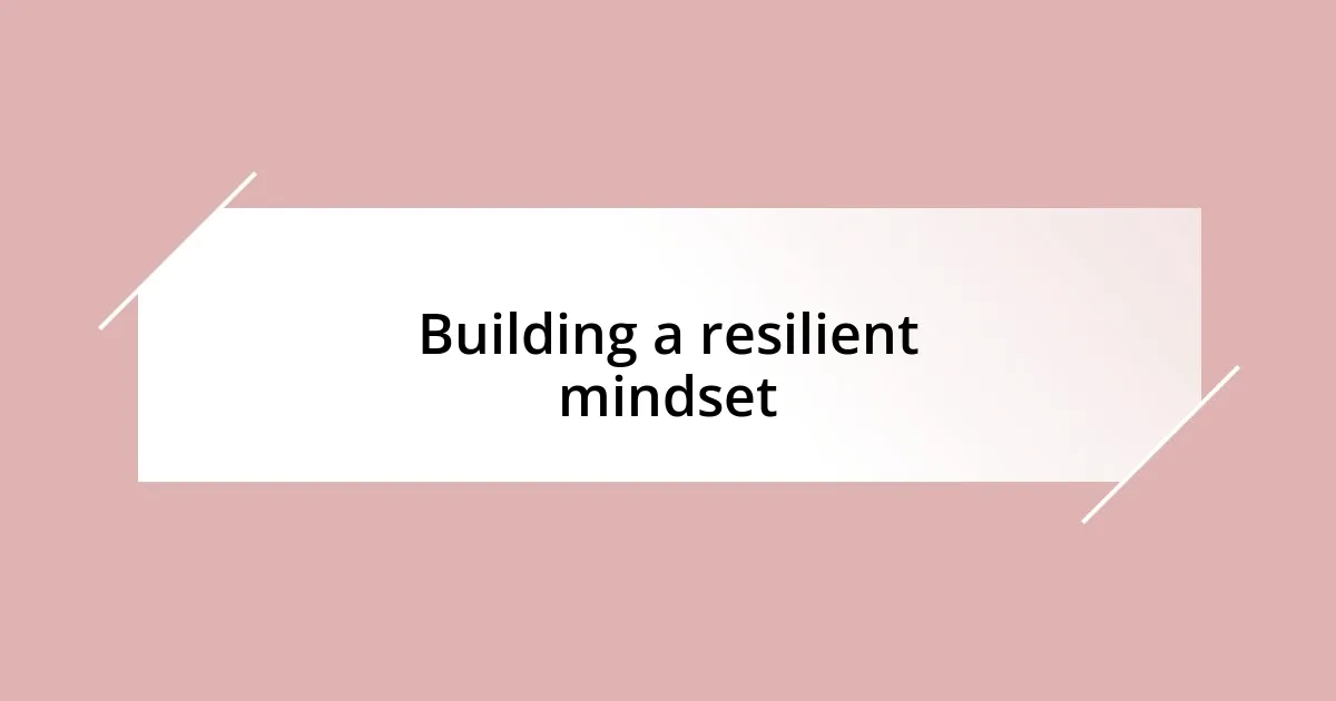 Building a resilient mindset