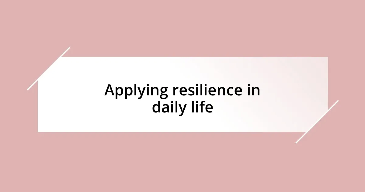 Applying resilience in daily life