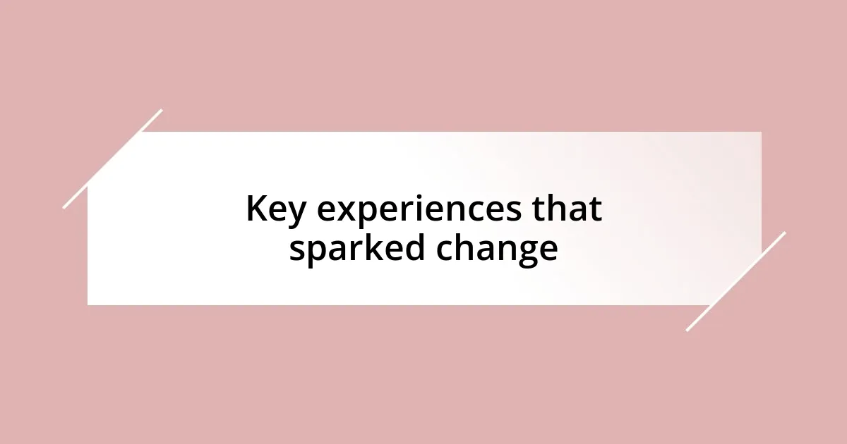 Key experiences that sparked change