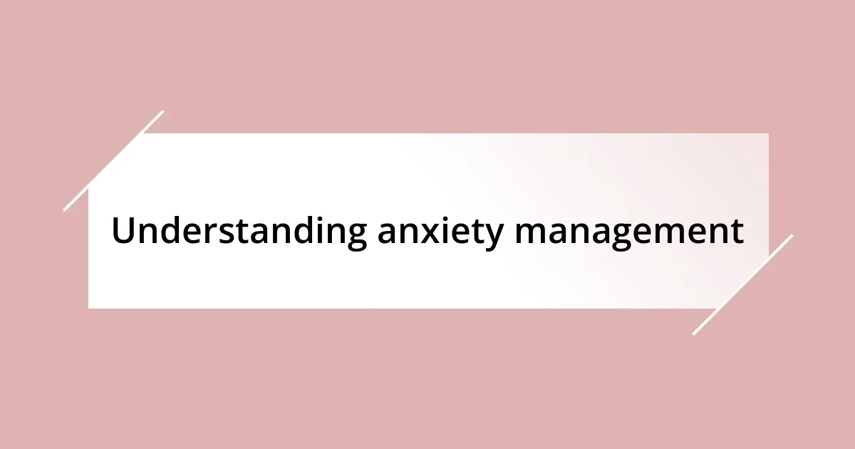 Understanding anxiety management